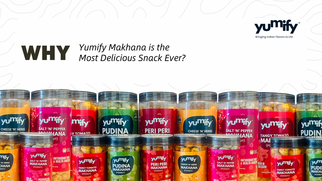 Why Yumify Makhana is the Most Delicious Snack Ever